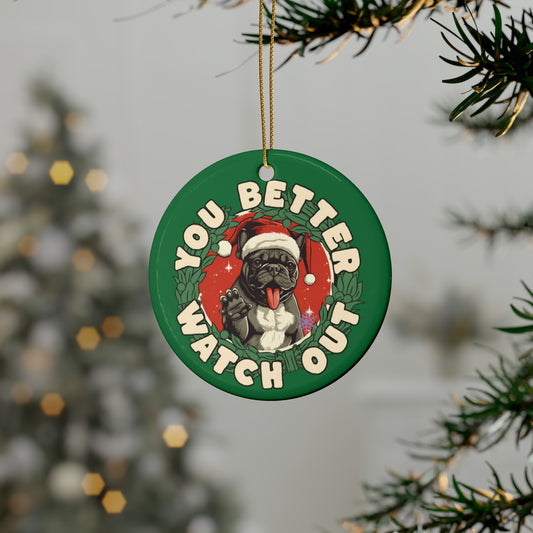 French Bulldog Christmas Ornament - You Better Watch Out - Ceramic Ornaments