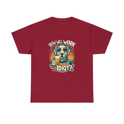 Golden Retriever - How was work idiot? Funny Dog T Shirt - Unisex Heavy Cotton Tee