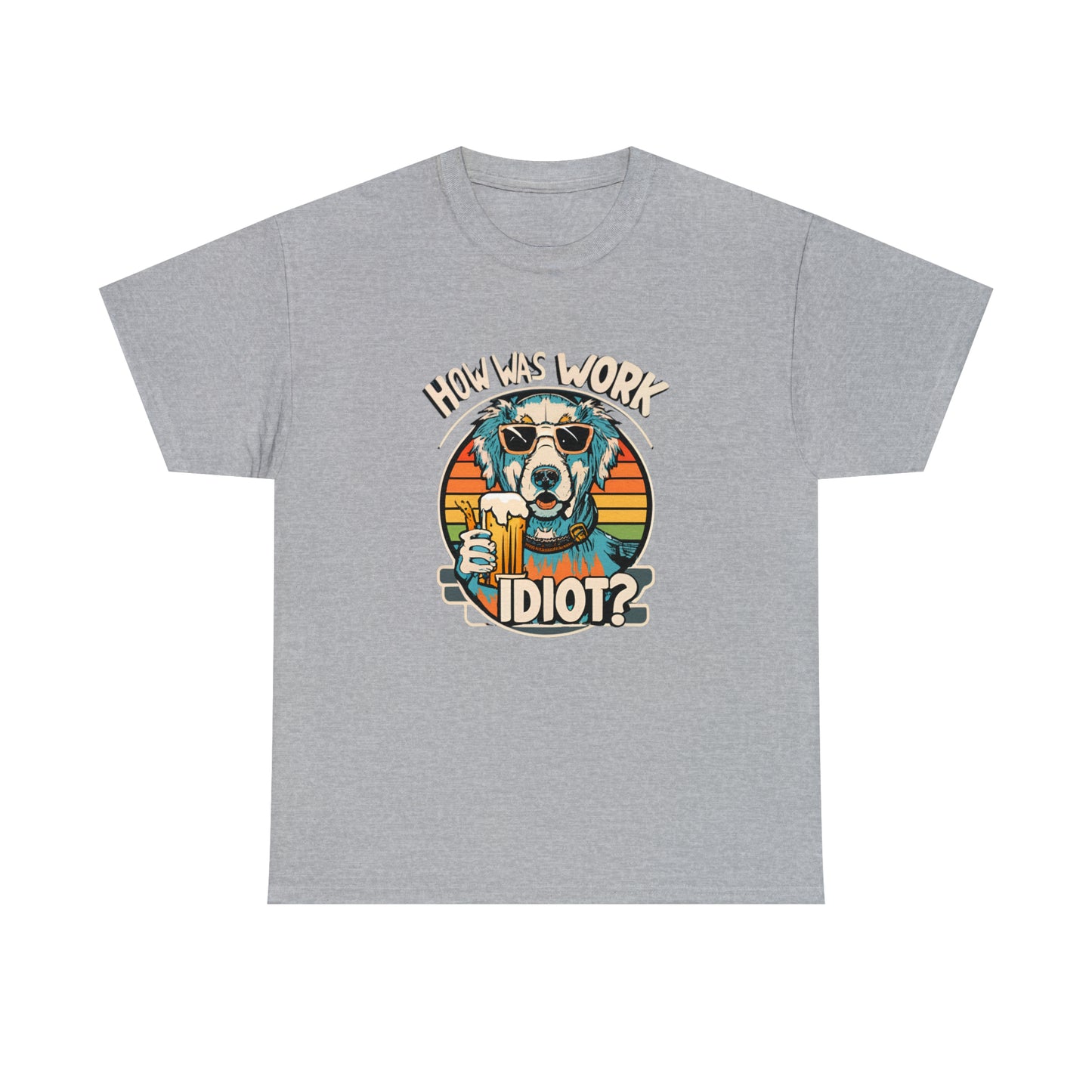 Golden Retriever - How was work idiot? Funny Dog T Shirt - Unisex Heavy Cotton Tee