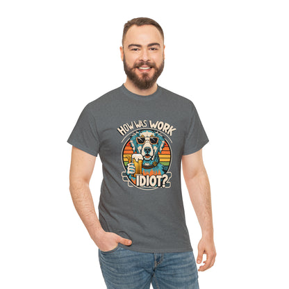 Golden Retriever - How was work idiot? Funny Dog T Shirt - Unisex Heavy Cotton Tee