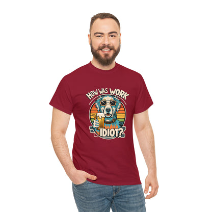 Golden Retriever - How was work idiot? Funny Dog T Shirt - Unisex Heavy Cotton Tee