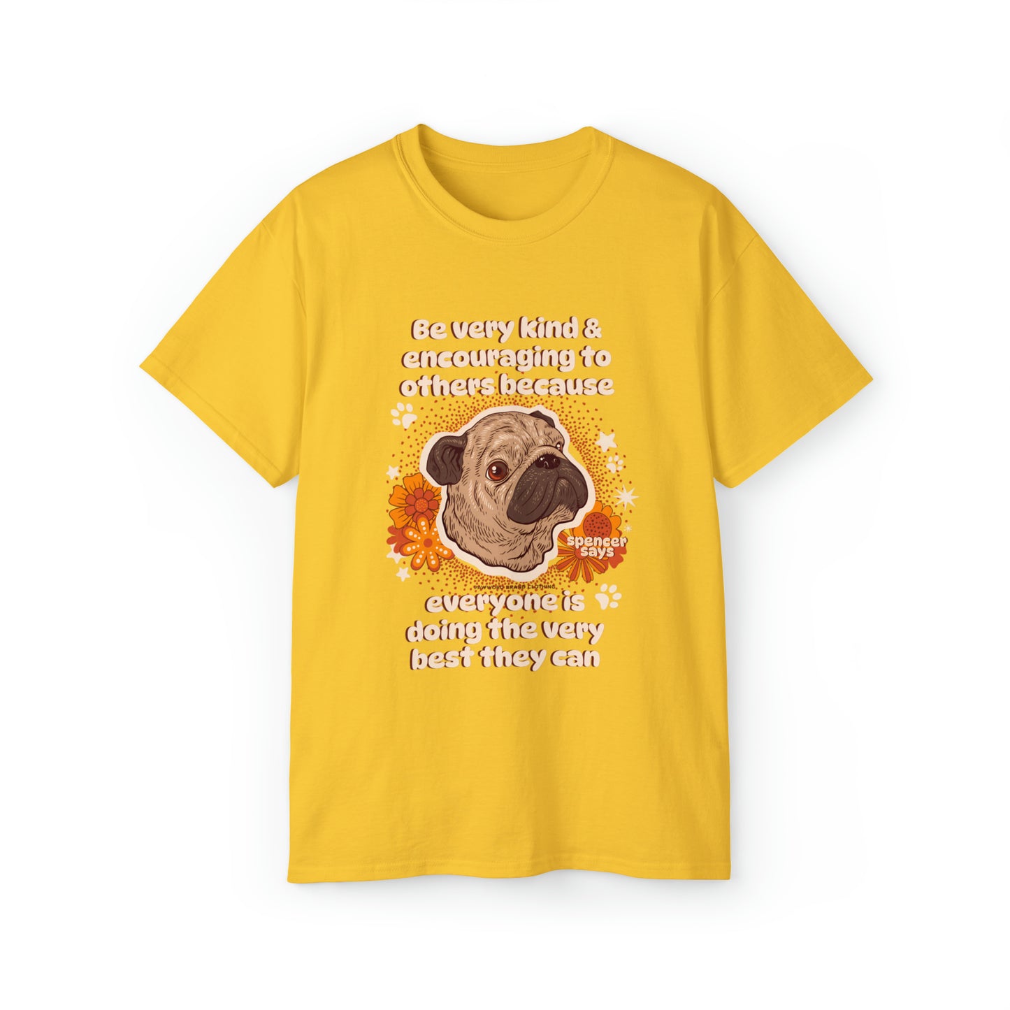 Pug Wisdom - Spencer Says "Be Very Kind...." - Unisex T Shirt