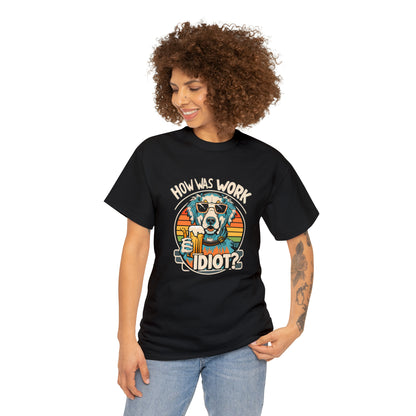 Golden Retriever - How was work idiot? Funny Dog T Shirt - Unisex Heavy Cotton Tee