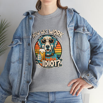 Golden Retriever - How was work idiot? Funny Dog T Shirt - Unisex Heavy Cotton Tee