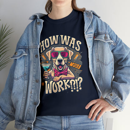 How Was Work - Funny Golden Retriever Dog T Shirt - Perfect Gift for Dog Lovers