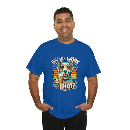 Golden Retriever - How was work idiot? Funny Dog T Shirt - Unisex Heavy Cotton Tee