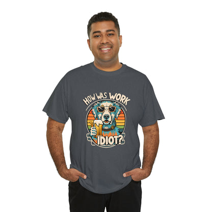 Golden Retriever - How was work idiot? Funny Dog T Shirt - Unisex Heavy Cotton Tee